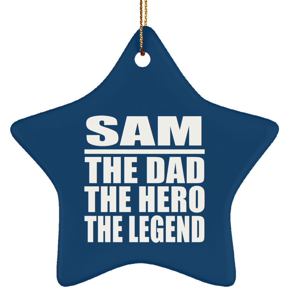 Sam The Dad The Hero The Legend - Star Ornament
