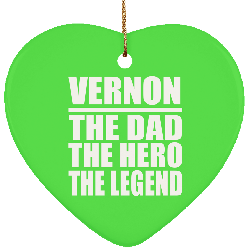 Vernon The Dad The Hero The Legend - Heart Ornament