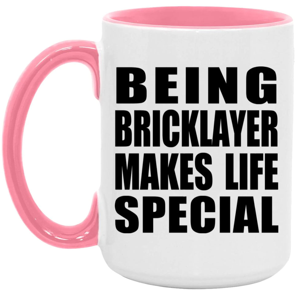 Being Bricklayer Makes Life Special - 15oz Accent Mug Pink