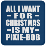 All I Want For Christmas Is My Pixie-Bob - Coaster