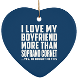 I Love My Boyfriend More Than Soprano Cornet - Heart Ornament