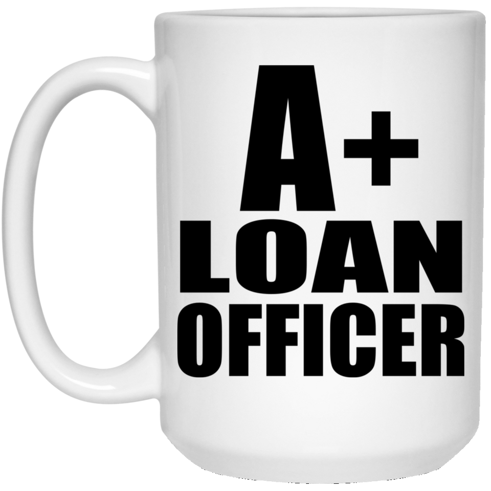 A+ Loan Officer - 15oz Coffee Mug