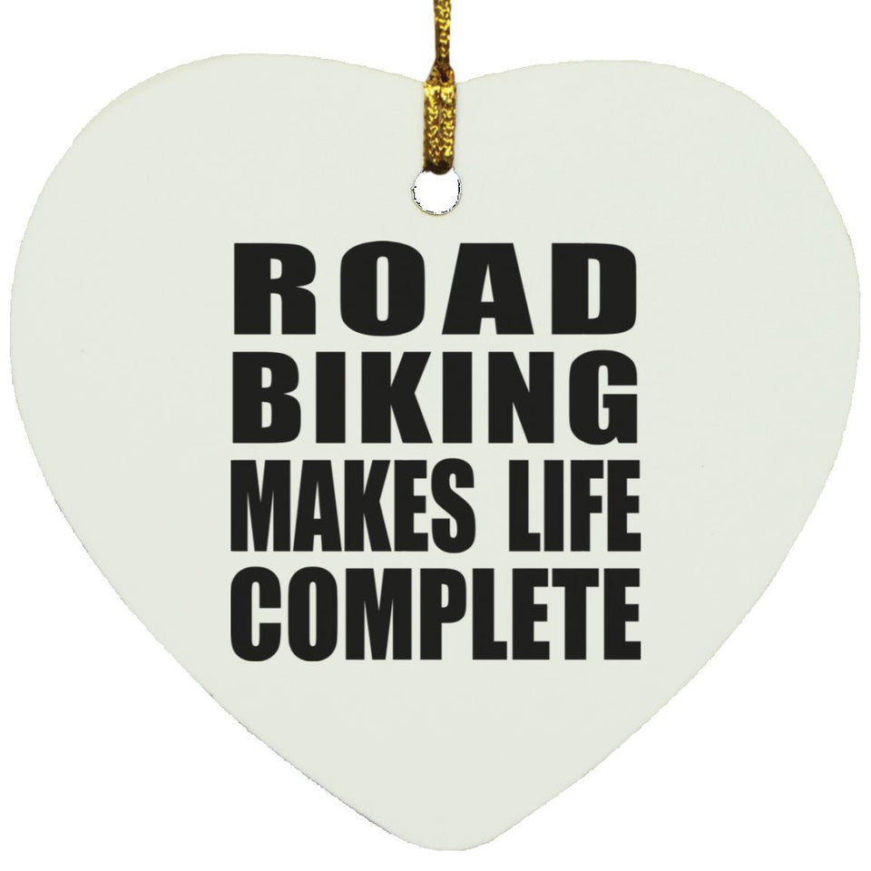 Road Biking Makes Life Complete - Heart Ornament