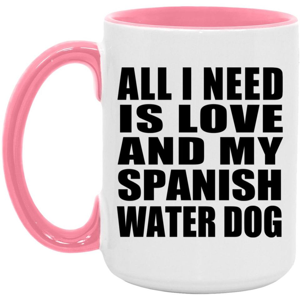 All I Need Is Love And My Spanish Water Dog - 15oz Accent Mug Pink