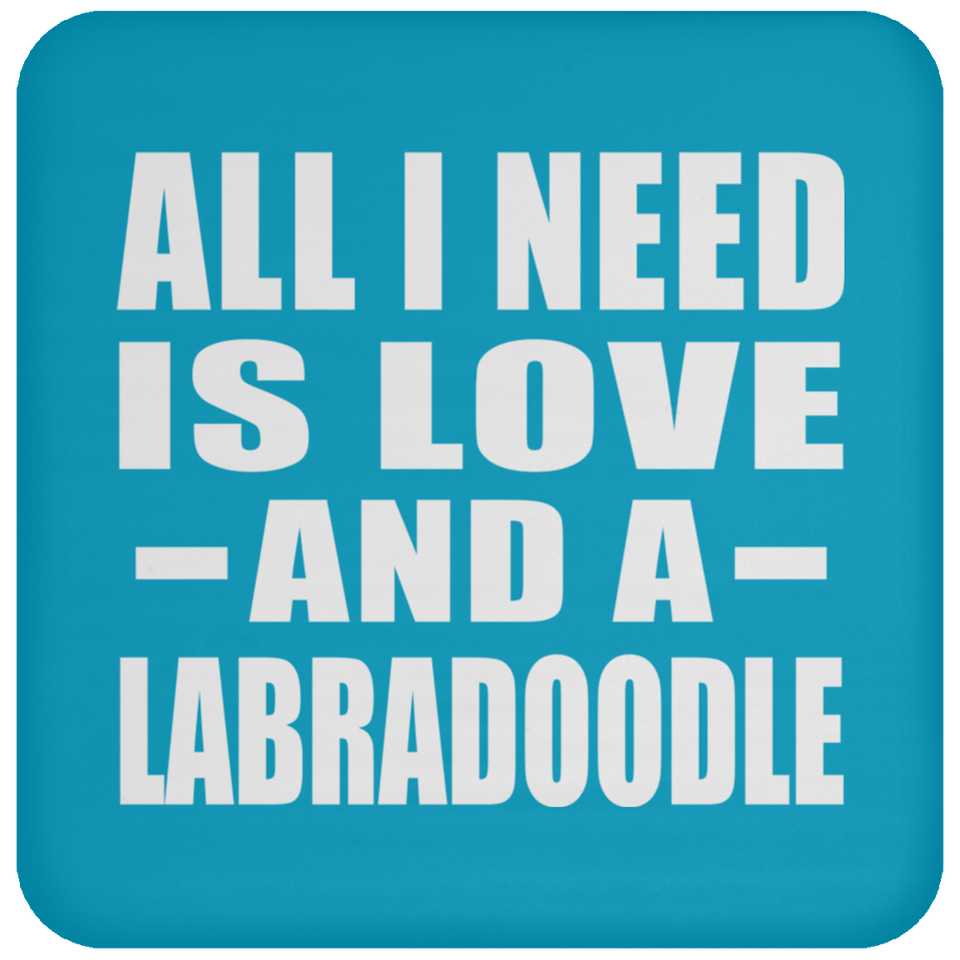 All I Need Is Love And A Labradoodle - Drink Coaster
