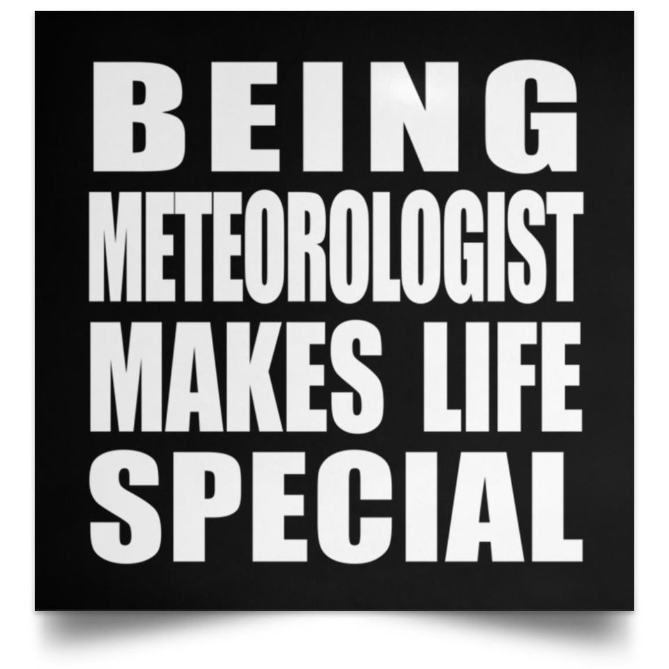 Being Meteorologist Makes Life Special - Poster Square