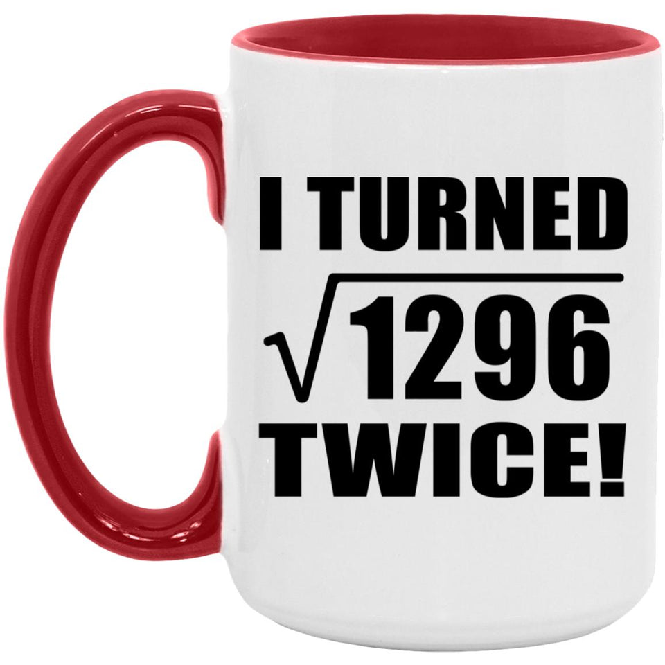 72nd Birthday I Turned Square Root of 1296 Twice - 15oz Accent Mug Red