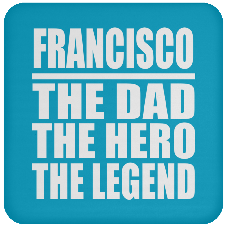 Francisco The Dad The Hero The Legend - Drink Coaster