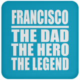 Francisco The Dad The Hero The Legend - Drink Coaster