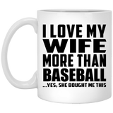 I Love My Wife More Than Baseball - 11 Oz Coffee Mug