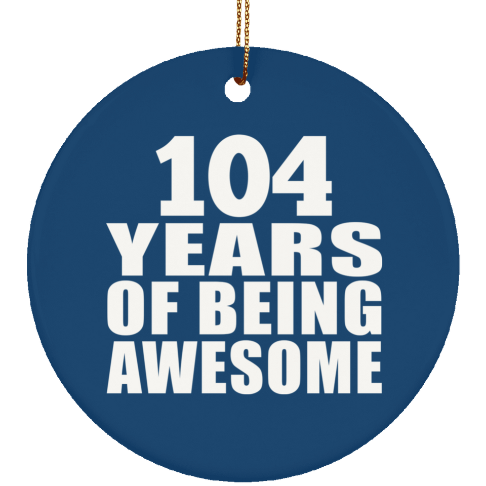 104th Birthday 104 Years Of Being Awesome - Circle Ornament