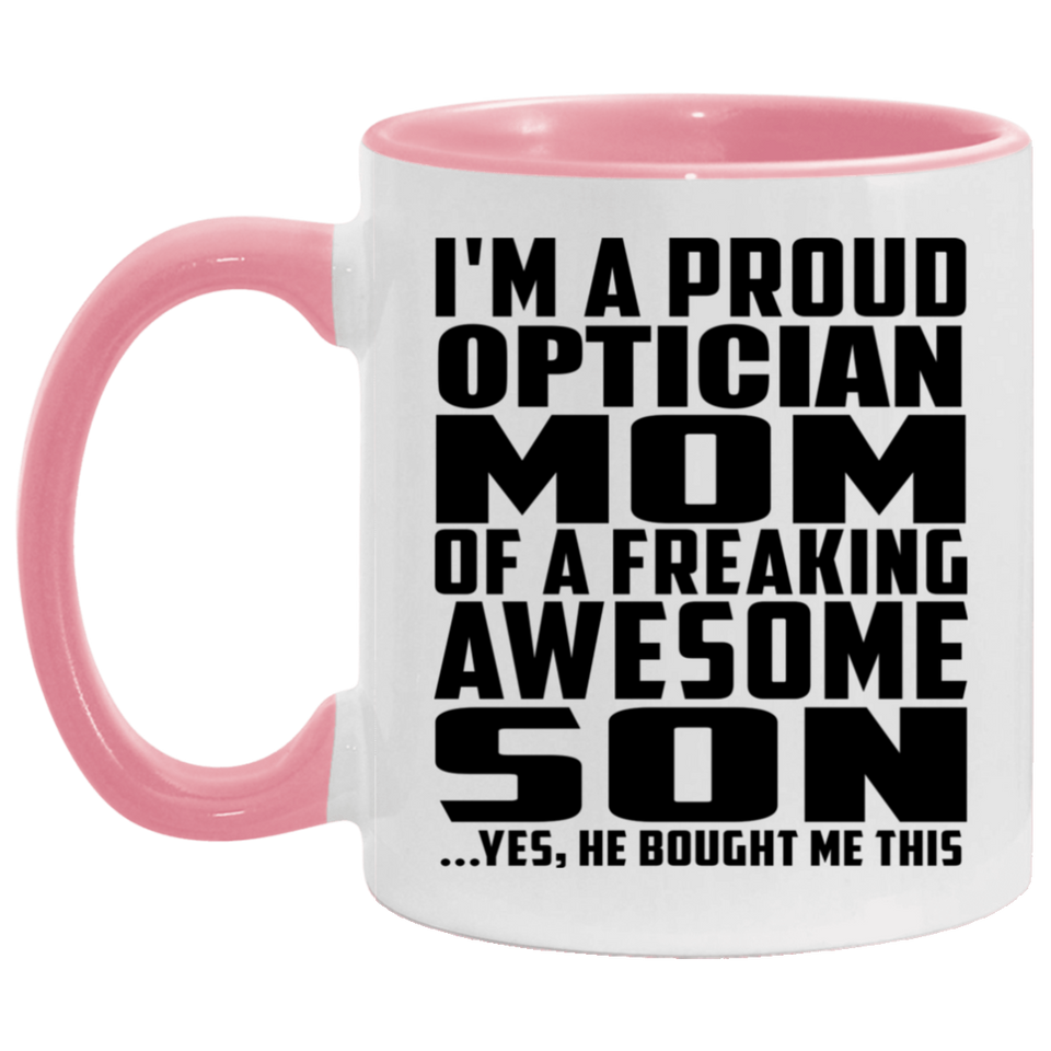 Proud Optician Mom Of Awesome Son - 11oz Accent Mug Pink