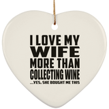 I Love My Wife More Than Collecting Wine - Heart Ornament