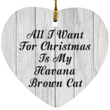 All I Want For Christmas Is My Havana Brown Cat - Heart Ornament F