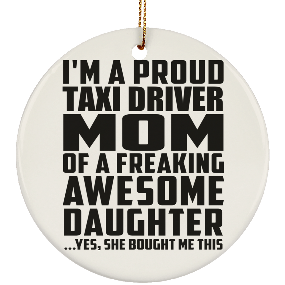 Proud Taxi Driver Mom Of Awesome Daughter - Circle Ornament
