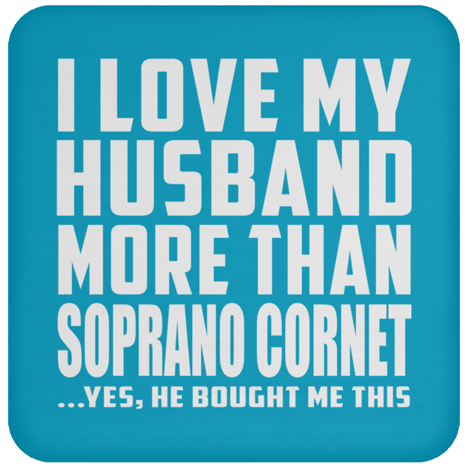 I Love My Husband More Than Soprano Cornet - Drink Coaster