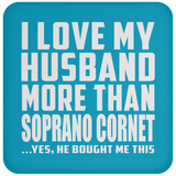 I Love My Husband More Than Soprano Cornet - Drink Coaster