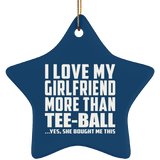 I Love My Girlfriend More Than Tee-Ball - Star Ornament
