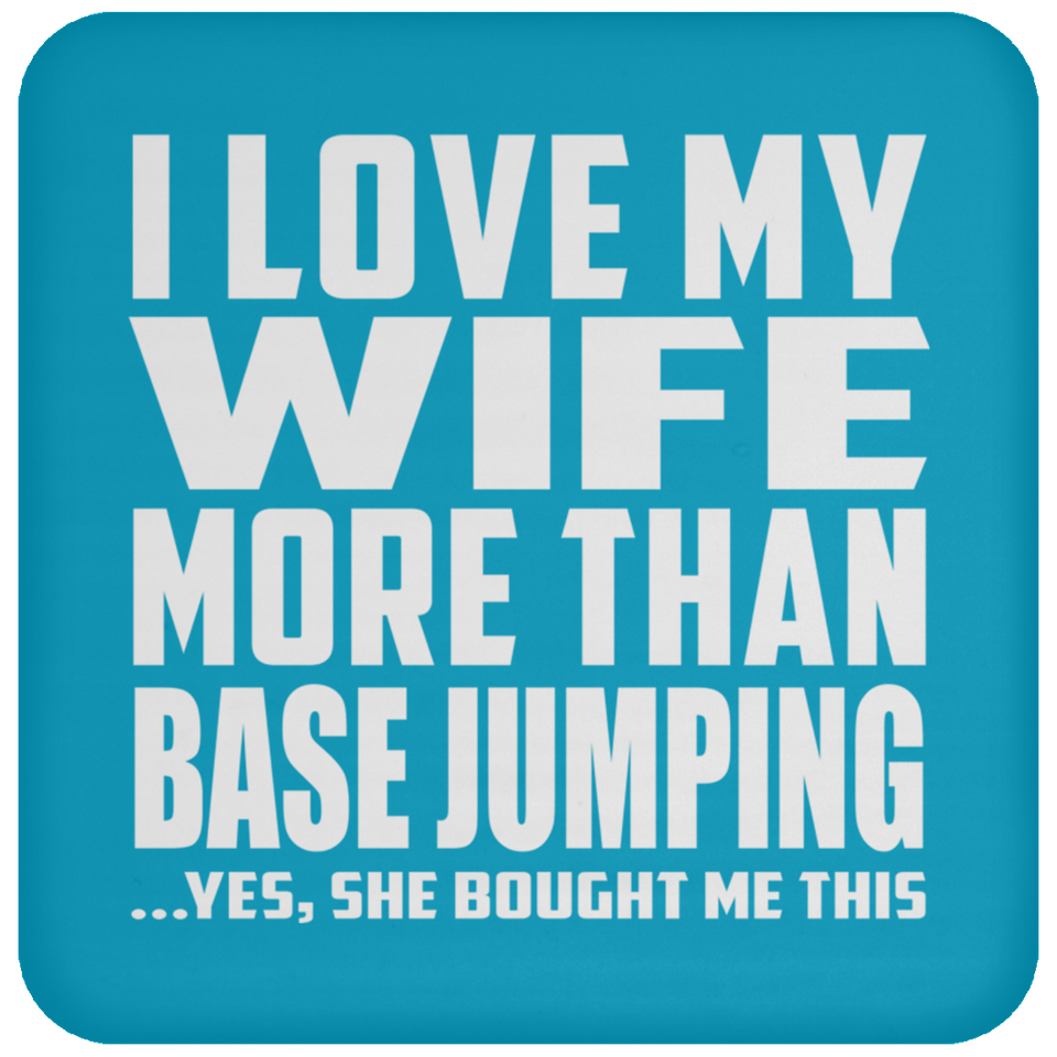 I Love My Wife More Than Base Jumping - Drink Coaster