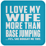 I Love My Wife More Than Base Jumping - Drink Coaster