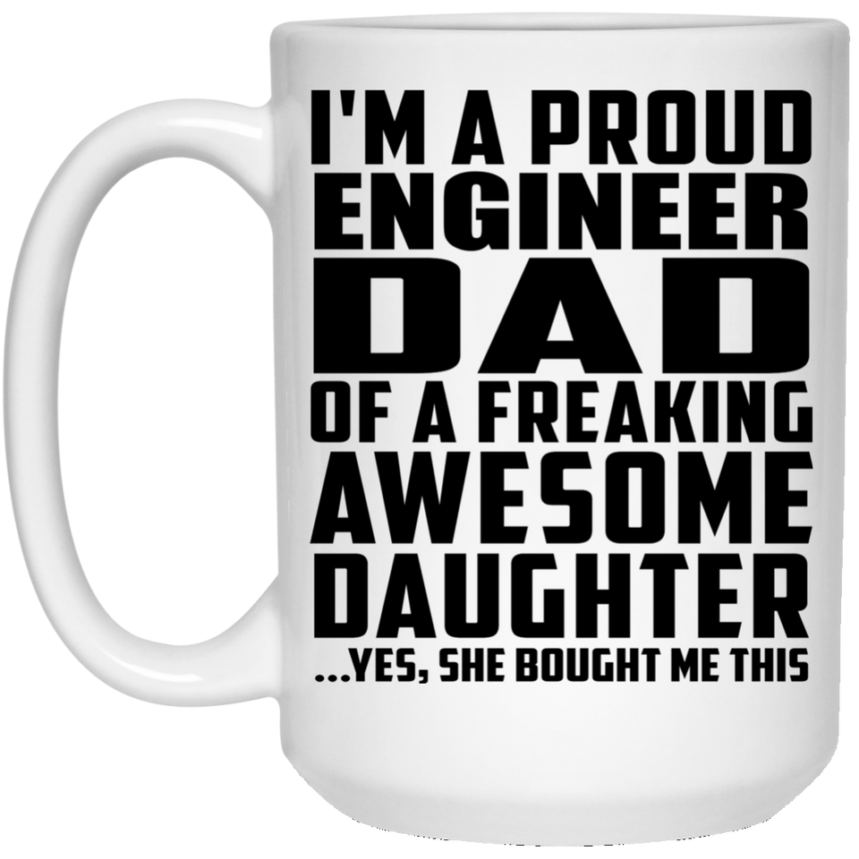 Proud Engineer Dad Of Awesome Daughter - 15 Oz Coffee Mug