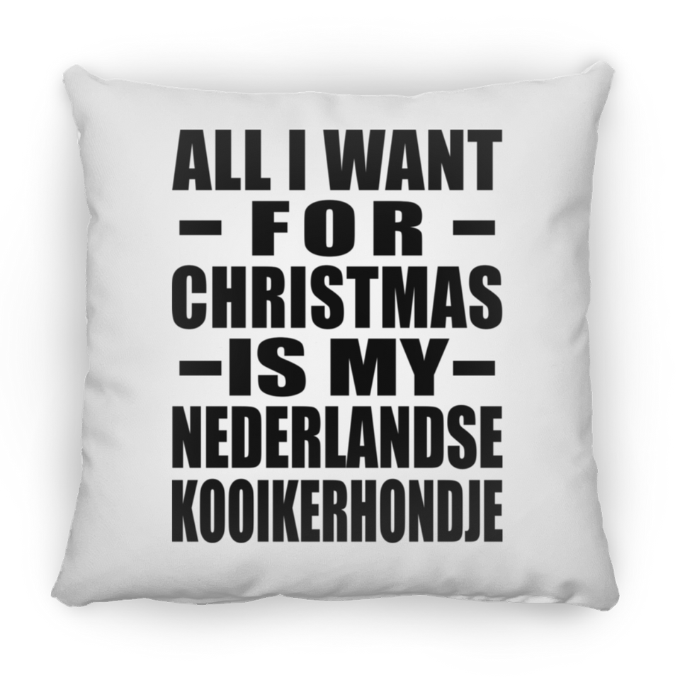 All I Want For Christmas Is My Nederlandse Kooikerhondje - Throw Pillow