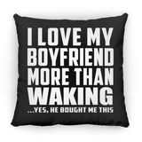 I Love My Boyfriend More Than Waking - Throw Pillow Black
