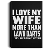 I Love My Wife More Than Lawn Darts - Canvas Portrait