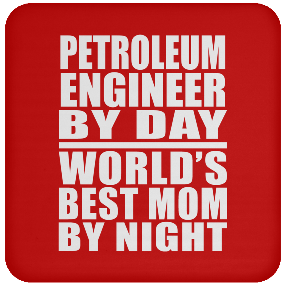 Petroleum Engineer By Day World's Best Mom By Night - Drink Coaster