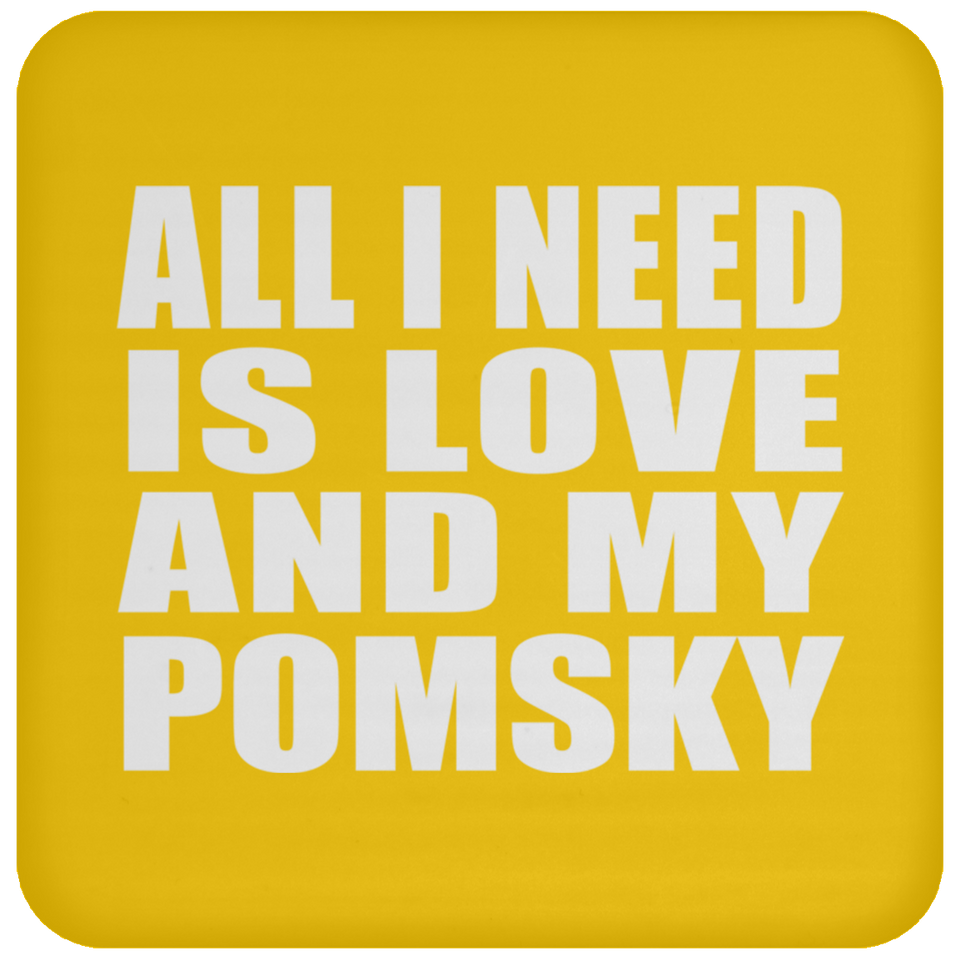 All I Need Is Love And My Pomsky - Drink Coaster