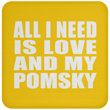 All I Need Is Love And My Pomsky - Drink Coaster