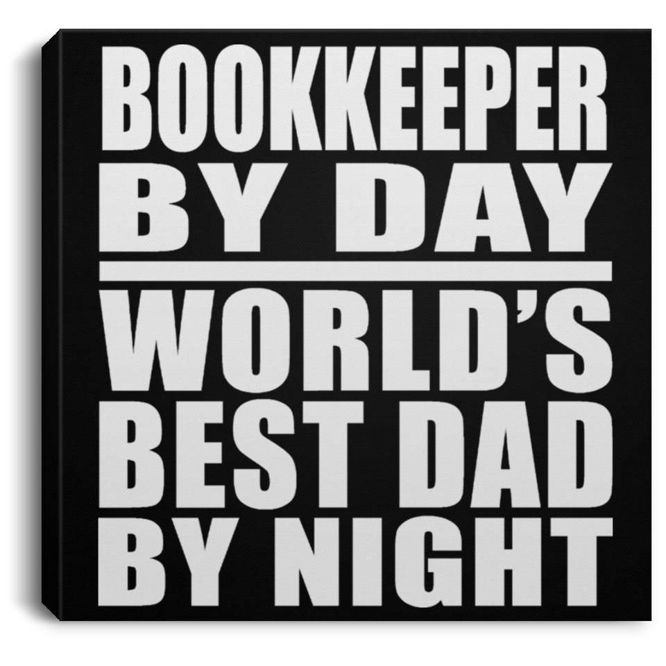 Bookkeeper By Day World's Best Dad By Night - Canvas Square
