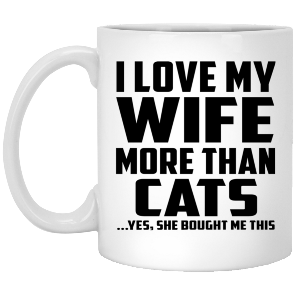 I Love My Wife More Than Cats - 11 Oz Coffee Mug