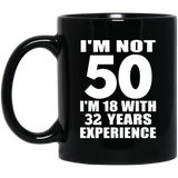 50th Birthday I'm Not 50 I'm 18 With 32 Years Experience - 11oz Coffee Mug Black