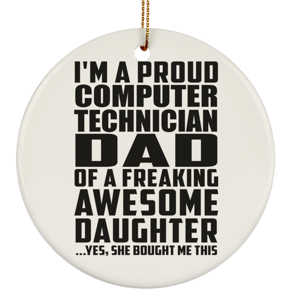 Proud Computer Technician Dad Of Awesome Daughter - Circle Ornament