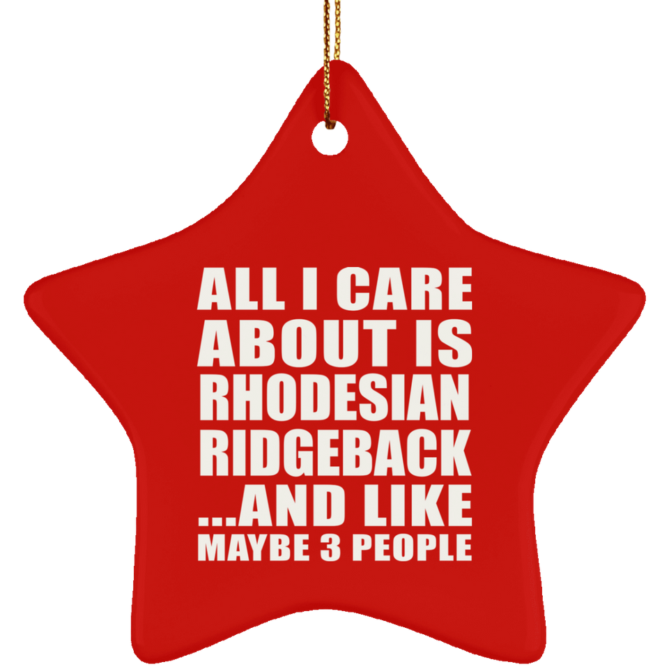 All I Care About Is Rhodesian Ridgeback - Star Ornament