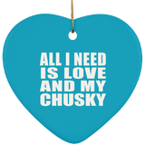 All I Need Is Love And My Chusky - Heart Ornament
