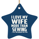I Love My Wife More Than Sewing - Star Ornament