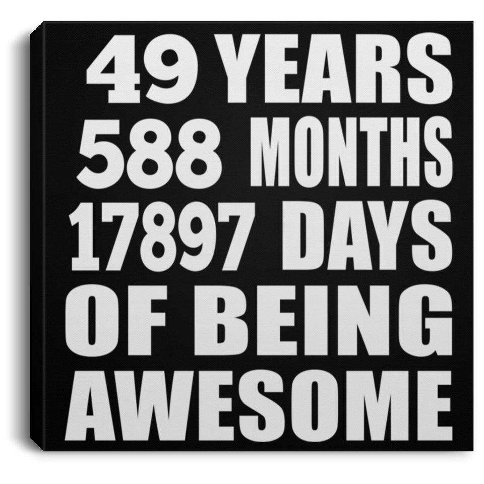 49th Birthday 49 Years 588 Months 17897 Days Of Awesome - Canvas Square