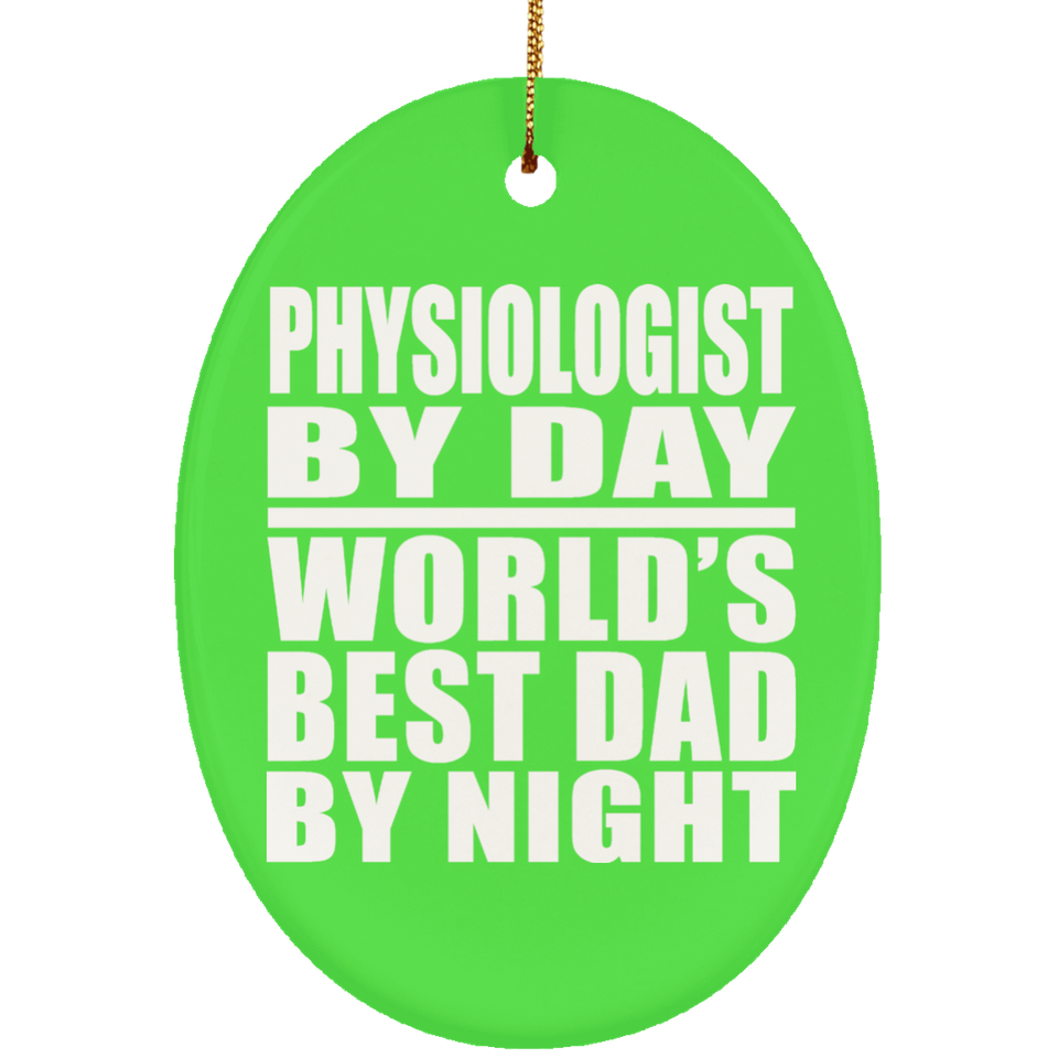 Physiologist By Day World's Best Dad By Night - Oval Ornament