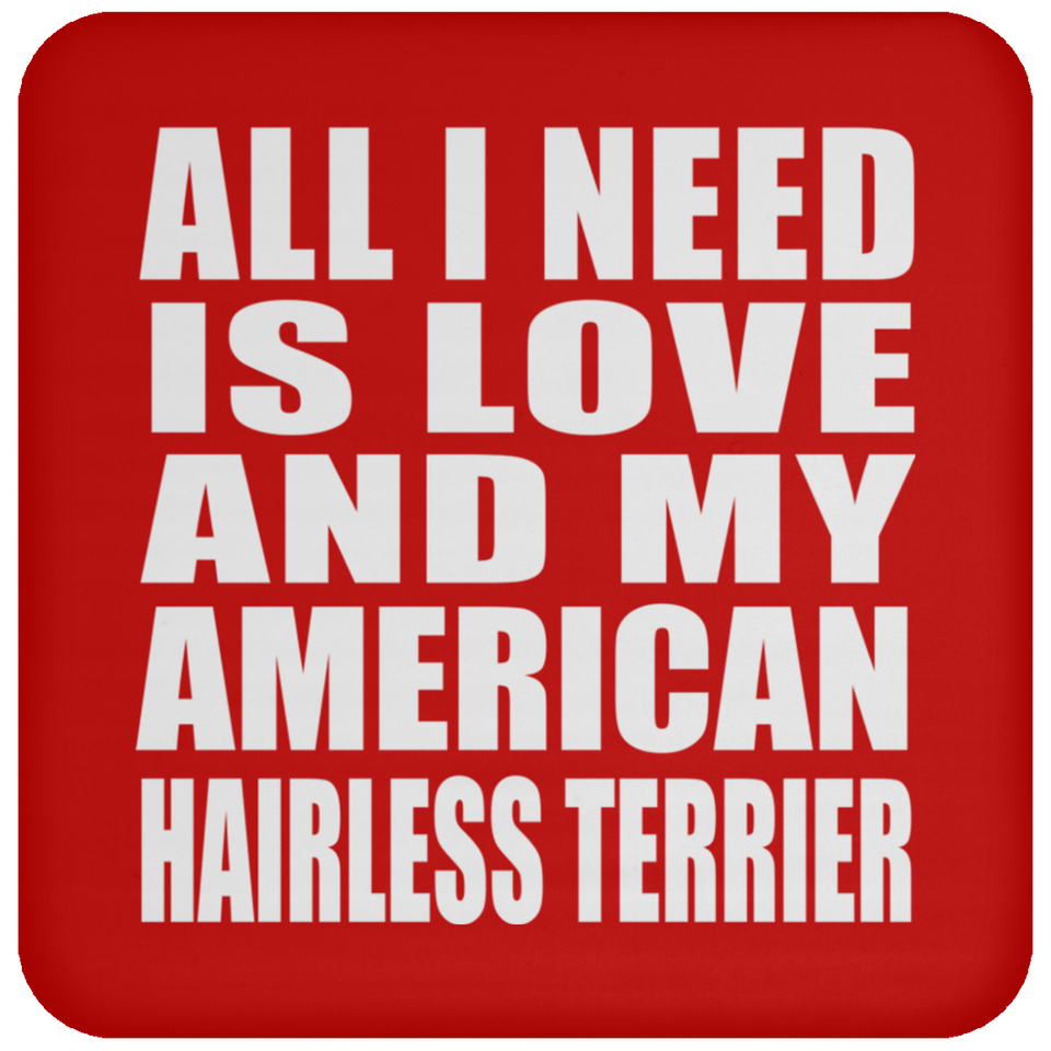 All I Need Is Love And My American Hairless Terrier - Drink Coaster