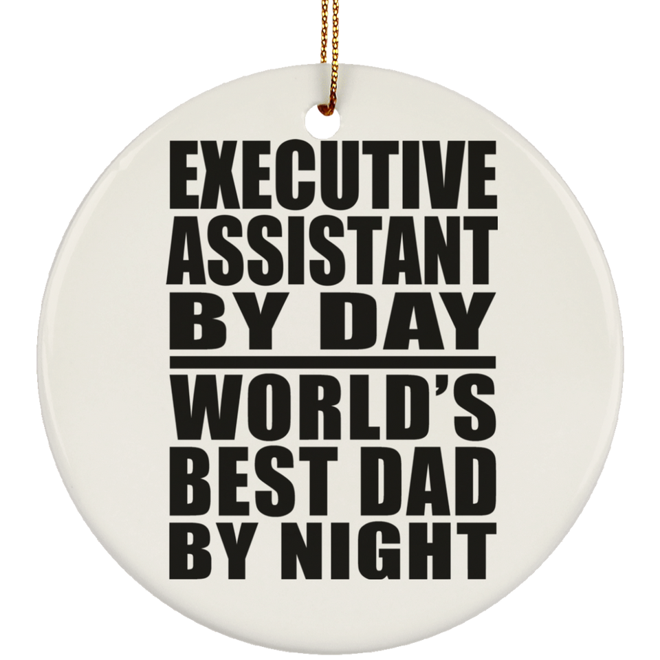 Executive Assistant By Day World's Best Dad By Night - Circle Ornament