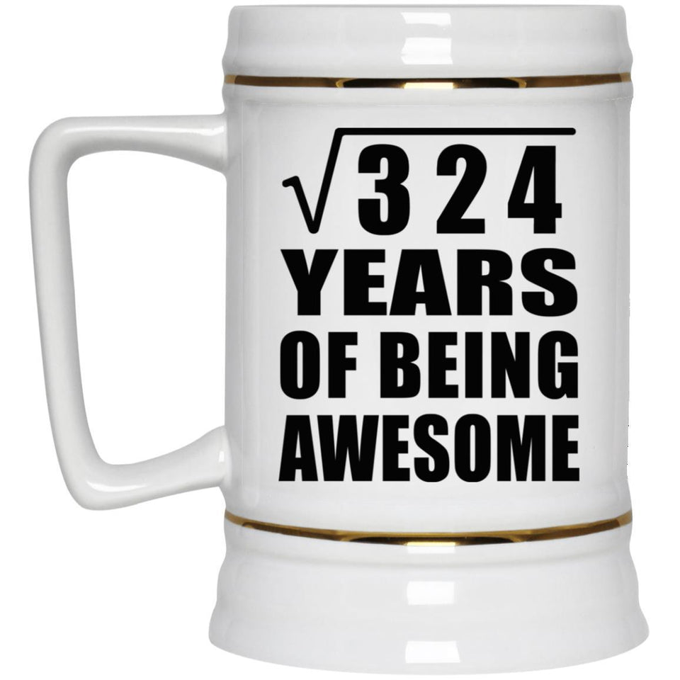 18th Birthday Square Root of 324 Years of Being Awesome - Beer Stein