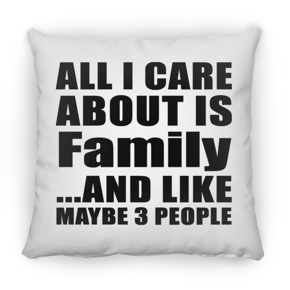 All I Care About Is Family - Throw Pillow