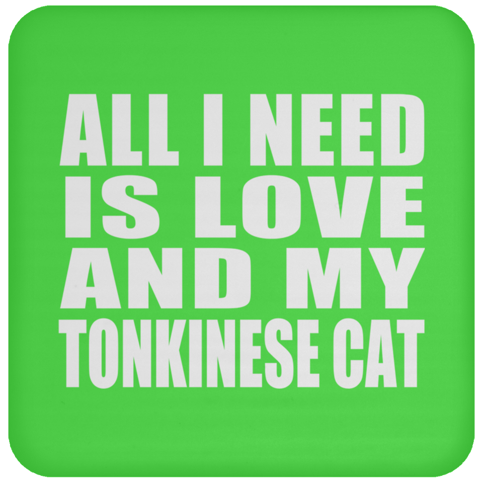 All I Need Is Love And My Tonkinese Cat - Drink Coaster
