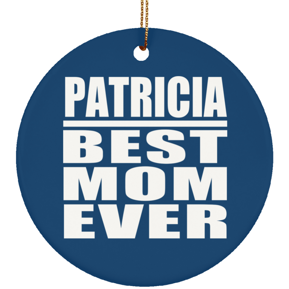 Patricia Best Mom Ever - Circle Ornament