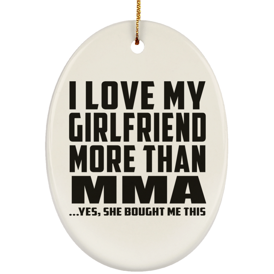I Love My Girlfriend More Than MMA - Oval Ornament