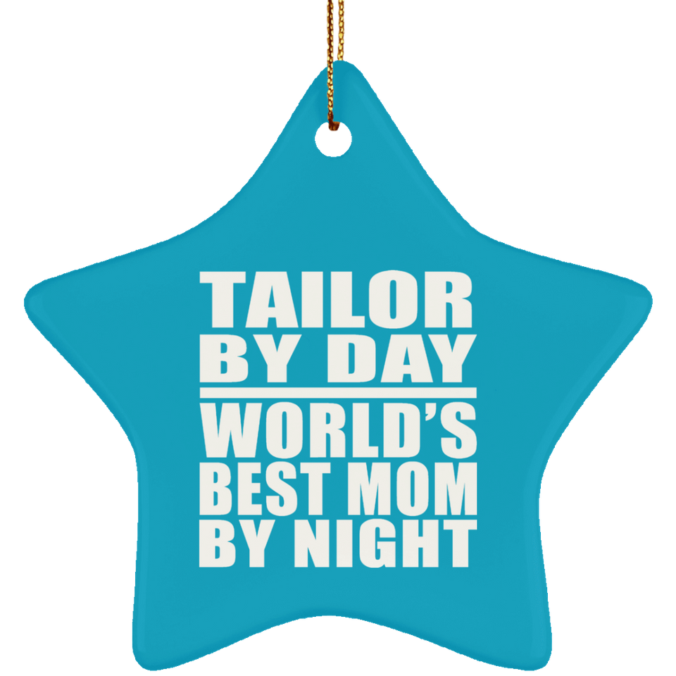 Tailor By Day World's Best Mom By Night - Star Ornament