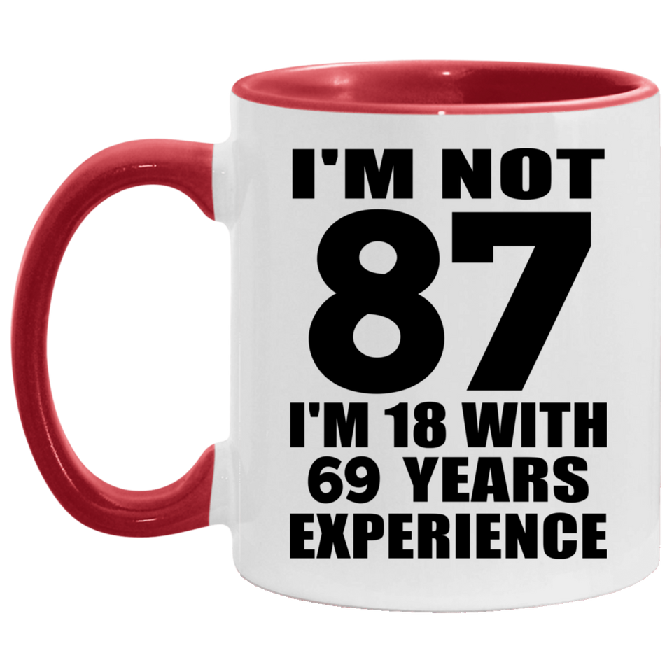 87th Birthday I'm Not 87 I'm 18 With 69 Years Experience - 11oz Accent Mug Red
