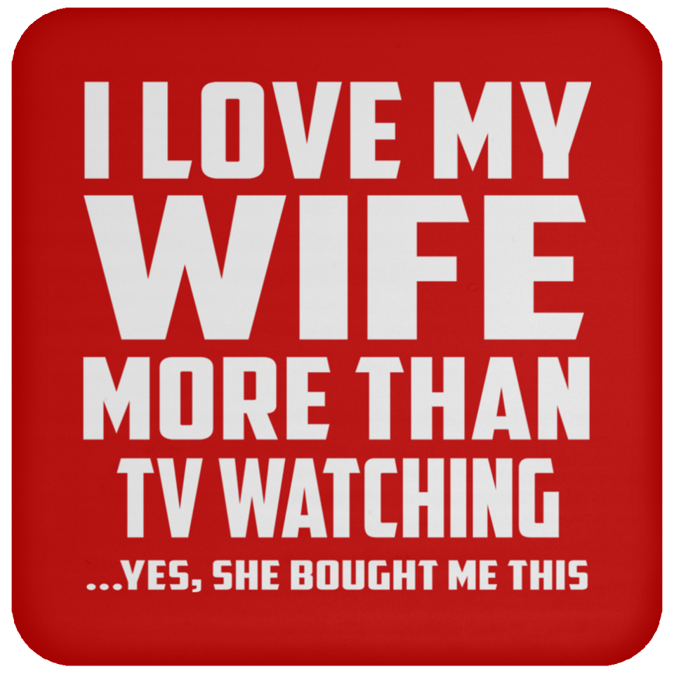 I Love My Wife More Than TV watching - Drink Coaster